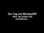 Ein Tag mit Windoof Ein Tag mit Windoof